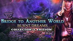Bridge to Another World: Burnt Dreams Collector&#039;s Edition