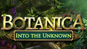 Botanica: Into the Unknown