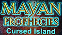 Mayan Prophecies: Cursed Island