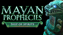 Mayan Prophecies: Ship of Spirits