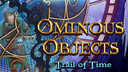 Ominous Objects: Trail of Time
