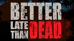 Better Late Than DEAD