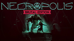 NECROPOLIS: BRUTAL EDITION