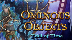 Ominous Objects: Trail of Time