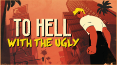 To Hell With The Ugly