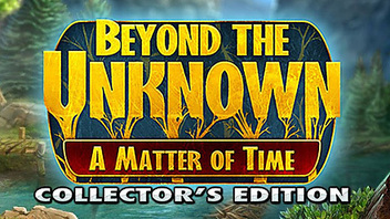 Beyond the Unknown: A Matter of Time Collector&#039;s Edition