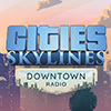 Cities: Skylines - Downtown Radio