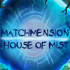 Matchmension: House of Mist