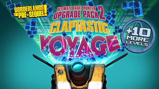 Borderlands: The Pre-Sequel: Claptastic Voyage and Ultimate Vault Hunter Upgrade Pack 2