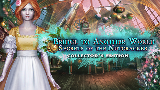 Bridge to Another World: Secrets of the Nutcracker Collector&#039;s Edition