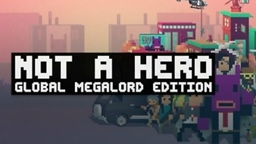 NOT A HERO: GLOBAL MEGALORD EDITION