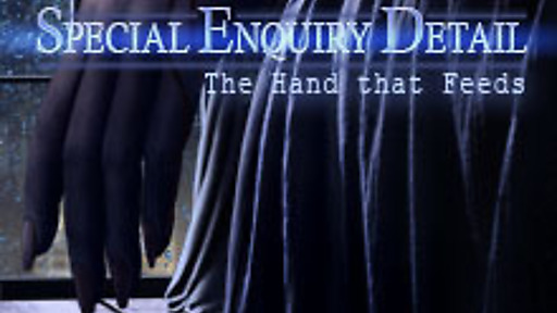 Special Enquiry Detail: The Hand that Feeds